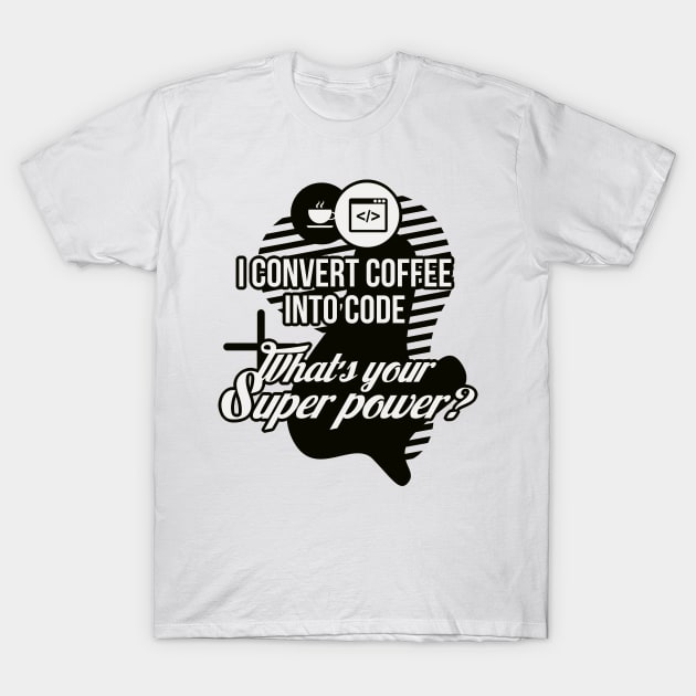 I convert coffee into code. What's your super power! T-Shirt by guicsilva@gmail.com